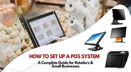 How to Set Up a POS System: A Complete Guide for Retailers and Small Businesses