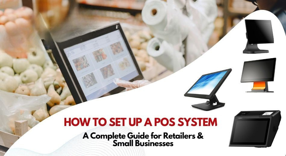 How to Set Up a POS System: A Complete Guide for Retailers and Small Businesses
